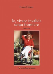 La copertina dell’autobiografia di Paola Giusti, “Io, vivace invalida senza frontiere”.