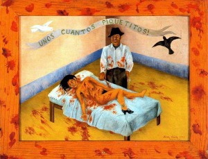 Frida Kahlo, Qualche piccola punzecchiatura, olio su metallo, 1935. Frida Kahlo (1907-1954), pittrice con disabilità messicana, ha dipinto quest’opera ispirandosi ad un fatto di cronaca realmente accaduto. Pare che durante il processo per aver massacrato una donna a coltellate, l’imputato si sia difeso argomentando di averle dato solo “qualche piccola punzecchiatura”. L’opera costituisce un raro ed apprezzabile esempio di rappresentazione della violenza sulle donne realizzato da una donna con disabilità. 